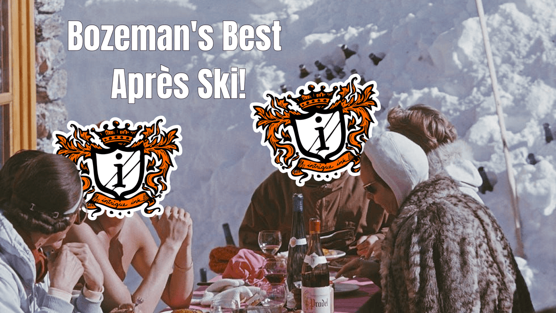 Bozeman's Best Après Ski! - Intrigue Ink