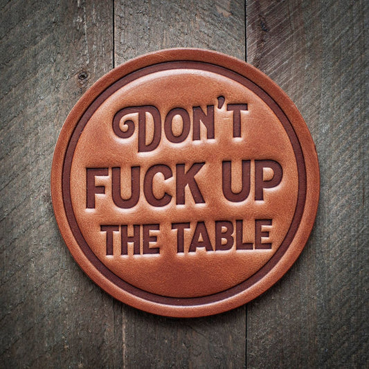 Dont Fuck Up the Table Leather Coaster - Intrigue Ink Visit Bozeman, Unique Shopping Boutique in Montana, Work from Home Clothes for Women