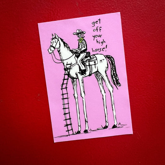 "Get Off Yer High Horse” sticker
